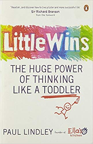 Little Wins : The Huge Power of Thinking Like a Toddler