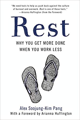Rest : Why You Get More Done When You Work Less