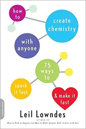 How to Create Chemistry with Anyone 75 Ways to Spark it Fast…& Make it Last
