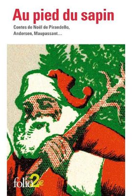 Au pied du sapin - Contes de Noël de Pirandello, Andersen, Maupassant...