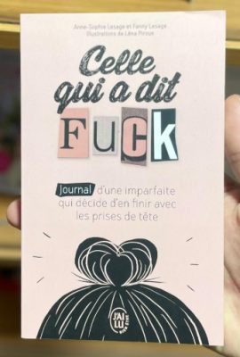 Celle qui a dit Fuck - Journal d'une imparfaite qui décide d'en finir avec les prises de tête.