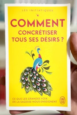 Comment concrétiser tous ses désirs ?
